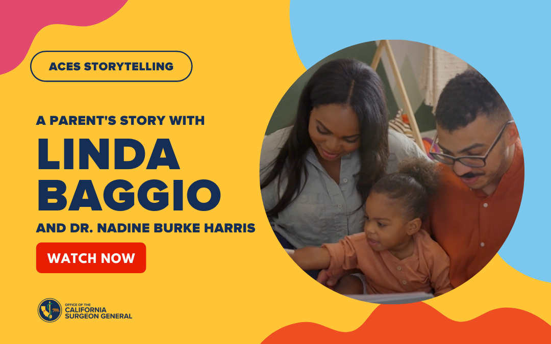 ACEs Storytelling: A Parent’s Story with Linda Baggio and Dr. Nadine Burke Harris